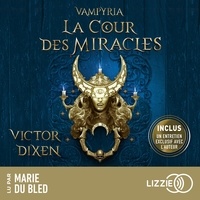 Victor Dixen et Marie du Bled - Vampyria, Livre 2 : La Cour des Miracles.
