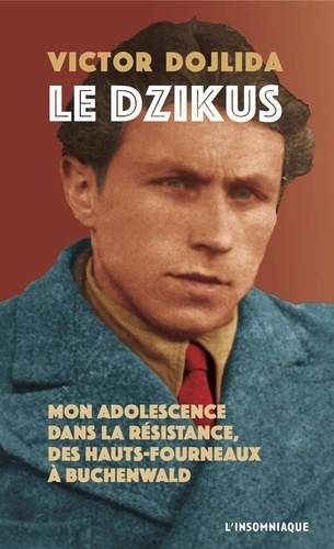 Victor Dojlida - Le Dzikus - Mon adolescence dans la résistance, des hauts-fourneaux à Buchenwald.