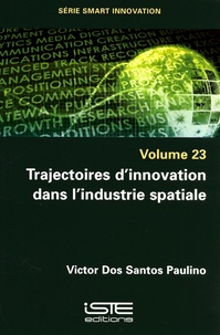 Victor Dos Santos Paulino - Smart innovation - Volume 23, Trajectoires d'innovation dans l'industrie spatiale.
