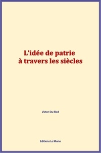 Victor Du Bled - L’idée de patrie à travers les siècles.