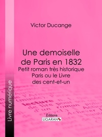  Victor Ducange et  Ligaran - Une demoiselle de Paris en 1832 - Petit roman très historique - Paris ou le Livre des cent-et-un.