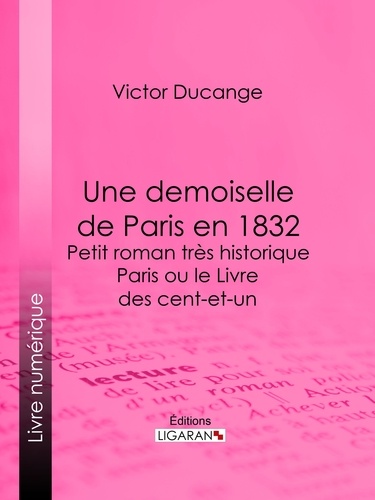  Victor Ducange et  Ligaran - Une demoiselle de Paris en 1832 - Petit roman très historique - Paris ou le Livre des cent-et-un.
