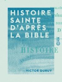 Victor Duruy - Histoire sainte d'après la Bible.
