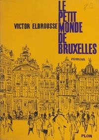 Victor Elbrousse - Le petit monde de Bruxelles.