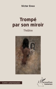 Victor Emah - Trompé par son miroir.