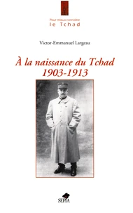 A la naissance du Tchad 1903-1913