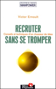 Victor Ernoult - Recruter Sans Se Tromper. Conseil Et Techniques D'Un Chasseur De Tetes.