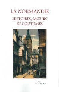 Victor-Eugène Ardouin-Dumazet et Jules Lecoeur - La Normandie - Histoire, moeurs et coutumes.