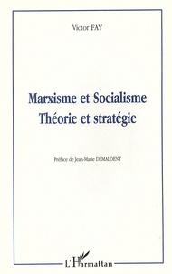 Victor Fay - Marxisme et socialisme : théorie et stratégie.