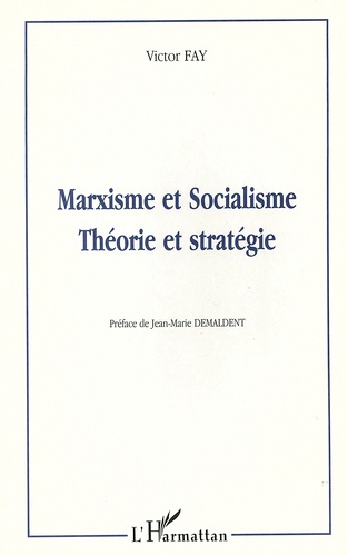 Victor Fay - Marxisme et socialisme : théorie et stratégie.