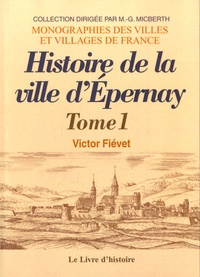 Victor Fiévet - Histoire de la ville d'Epernay - Tome 1.