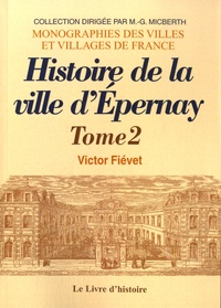 Victor Fiévet - Histoire de la ville d'Epernay - Tome 2.