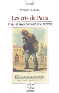 Victor Fournel - Les Cris De Paris. Types Et Physionomies D'Autrefois.