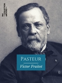 Victor Fraitot - Pasteur - L'Œuvre - L'Homme - Le Savant.