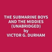Victor G. Durham et Donald Pierson - The Submarine Boys and the Middies (Unabridged).