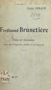 Victor Giraud - Ferdinand Brunetière - Notes et souvenirs, avec des fragments inédits et un portrait.