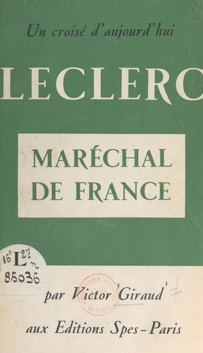 Un Croisé d'aujourd'hui: Leclerc, maréchal de France