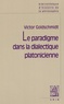 Victor Goldschmidt - Le paradigme dans la dialectique platonicienne.