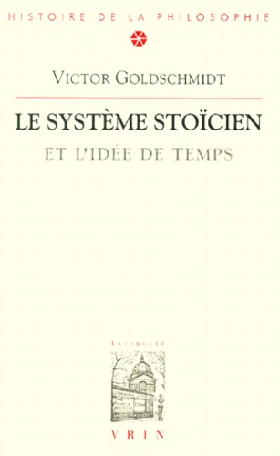 Victor Goldschmidt - Le systeme stoïcien et l'idée de temps.