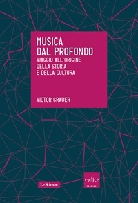 Victor Grauer - Musica dal profondo. Viaggio all’origine della storia e della cultura.