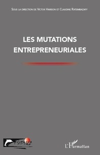 Victor Harison et Claudine Ratsimbazafy - Les mutations entrepreneuriales.