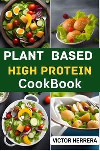  VICTOR HERRERA - Plant Based High Protein Cookbook.