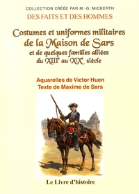 Costumes et uniformes militaires de la maison de Sars et de quelques familles alliées du XIIIe au XXe siècle