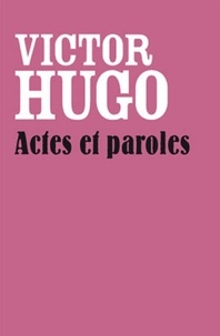  Victor Hugo - Actes et Paroles (Edition Intégrale - Version Entièrement Illustrée).