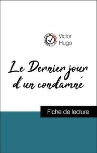 Victor Hugo - Analyse de l'œuvre : Le Dernier jour d'un condamné (résumé et fiche de lecture plébiscités par les enseignants sur fichedelecture.fr).