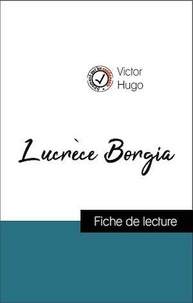 Victor Hugo - Analyse de l'œuvre : Lucrèce Borgia (résumé et fiche de lecture plébiscités par les enseignants sur fichedelecture.fr).