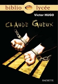 Victor Hugo et Bertrand Louët - Bibliolycée - Claude Gueux, Victor Hugo.