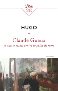 Victor Hugo - Claude Gueux et autres textes contre la peine de mort.
