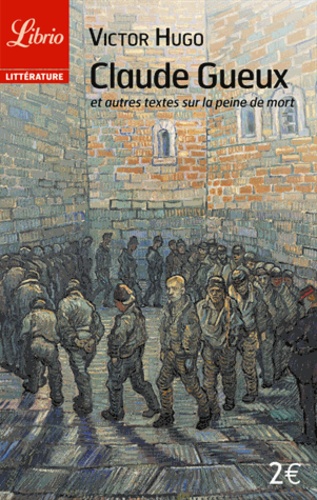 Claude Gueux - Et autres textes sur la peine de... de Victor Hugo ...