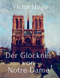 Victor Hugo - Der Glöckner von Notre Dame.