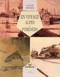 Victor Hugo - En voyage, Alpes et Pyrénées.