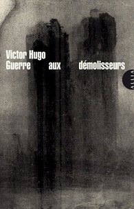 Victor Hugo - Guerre aux démolisseurs.