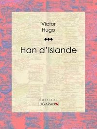 Victor Hugo et  Ligaran - Han d'Islande.