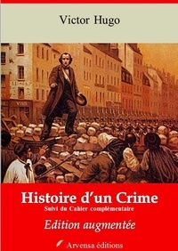 Victor Hugo - Histoire d’un crime et Cahier complémentaire – suivi d'annexes - Nouvelle édition 2019.