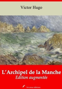 Victor Hugo - L’Archipel de la Manche – suivi d'annexes - Nouvelle édition 2019.