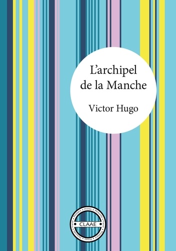 Victor Hugo - L'archipel de la Manche - Une promenade avec Victor Hugo.