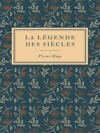 Victor Hugo - La Légende des Siècles.