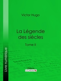  Victor Hugo et  Ligaran - La Légende des siècles - Tome II.