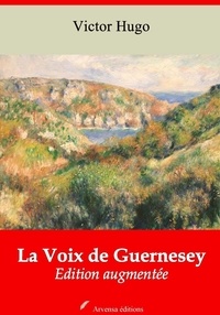 Victor Hugo - La Voix de Guernesey – suivi d'annexes - Nouvelle édition 2019.
