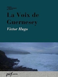Victor Hugo - La Voix de Guernesey.