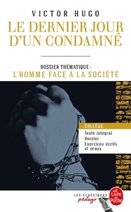 Victor Hugo - Le Dernier Jour d'un condamné (Edition pédagogique) - Dossier thématique : L'Homme face à ses bourreaux.