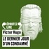 Victor Hugo et Bernard Métraux - Le Dernier Jour d’un Condamné.