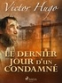 Victor Hugo - Le Dernier Jour d'un Condamné.