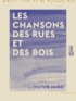Victor Hugo - Les Chansons des rues et des bois.