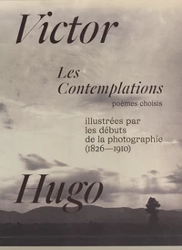 Les Contemplations illustrées par les débuts de la photographie (1826-1910)