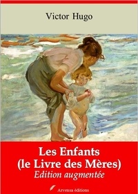 Victor Hugo - Les Enfants - le Livre des Mères – suivi d'annexes - Nouvelle édition 2019.